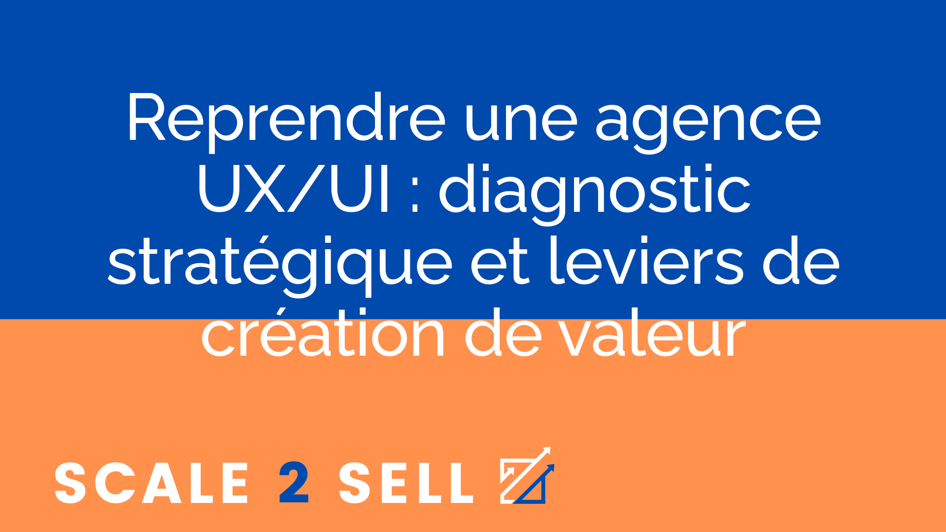 Reprendre une agence UX/UI : diagnostic stratégique et leviers de création de valeur