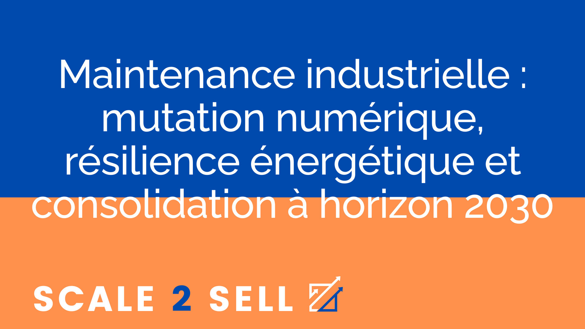 Maintenance industrielle : mutation numérique, résilience énergétique et consolidation à horizon 2030