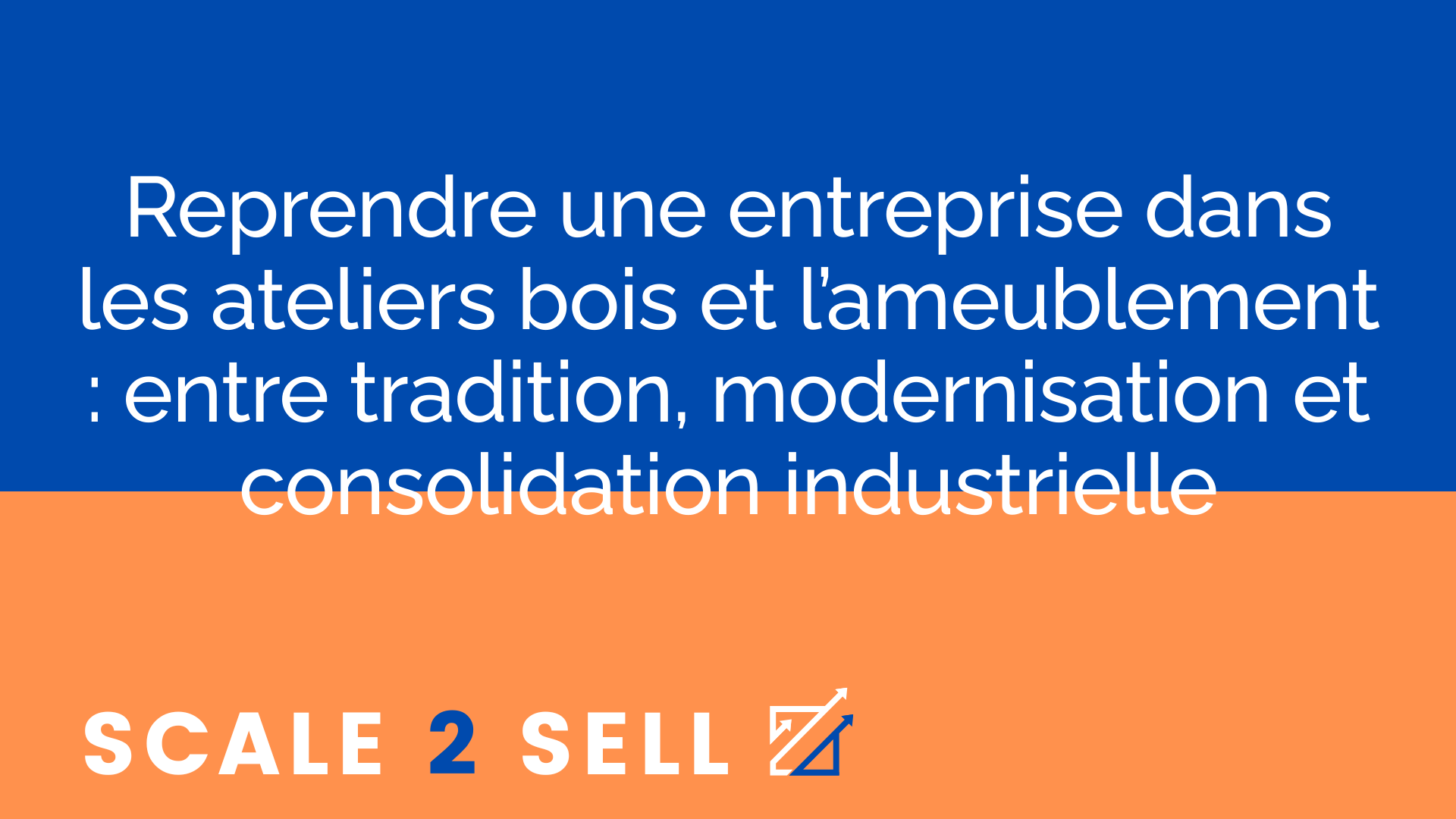 Reprendre une entreprise dans les ateliers bois et l’ameublement : entre tradition, modernisation et consolidation industrielle