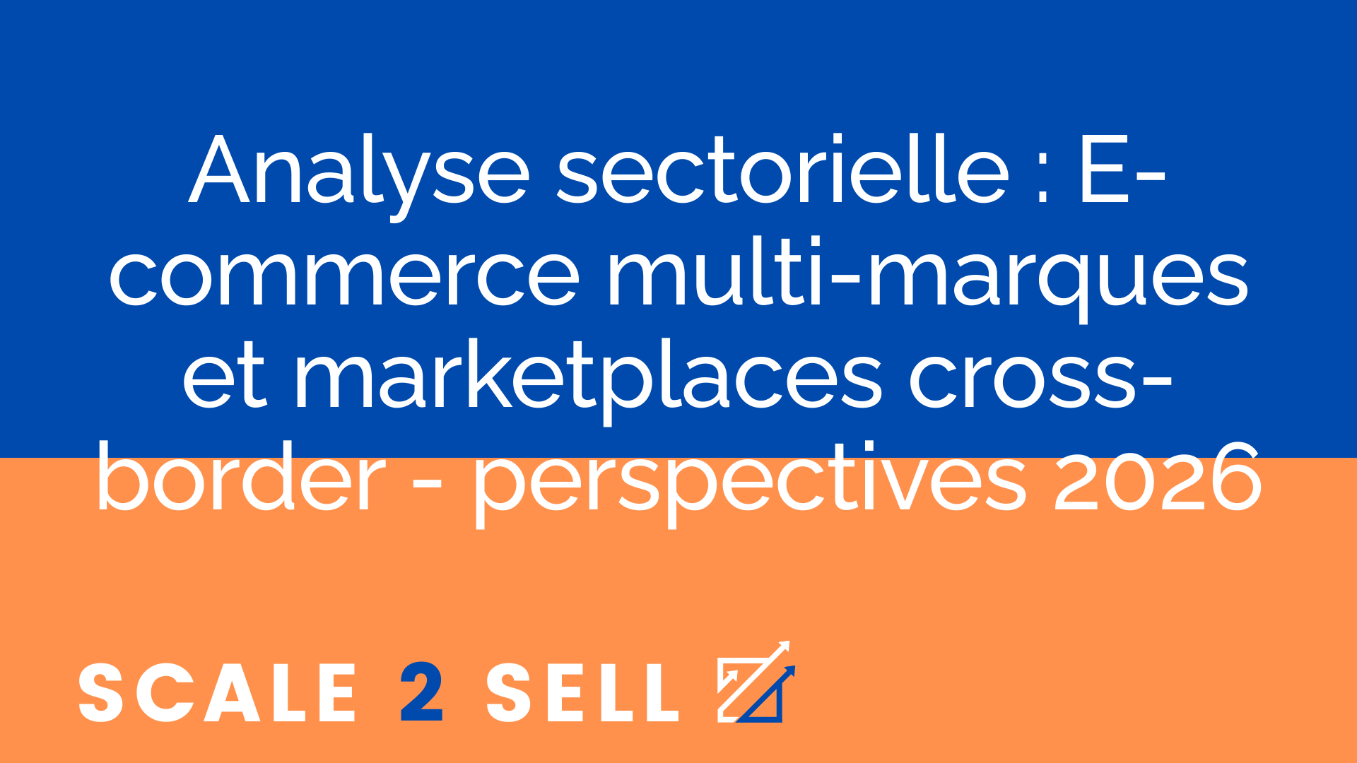 Analyse sectorielle : E-commerce multi-marques et marketplaces cross-border - perspectives 2026