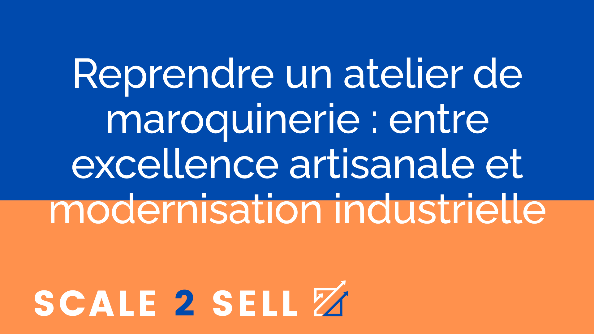 Reprendre un atelier de maroquinerie : entre excellence artisanale et modernisation industrielle