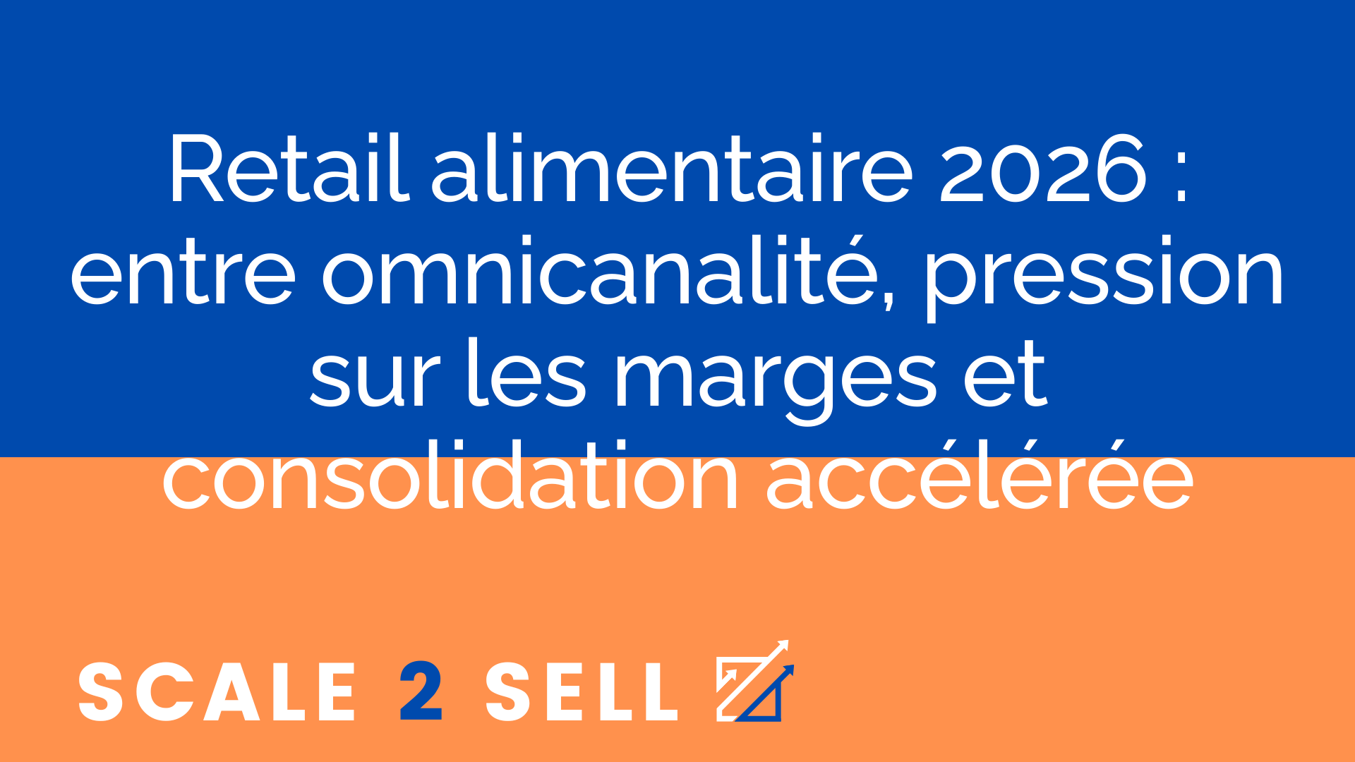 Retail alimentaire 2026 : entre omnicanalité, pression sur les marges et consolidation accélérée