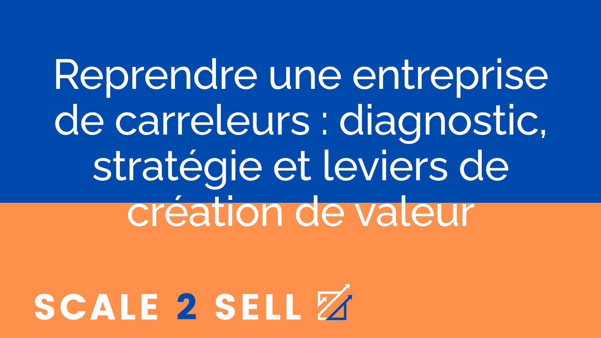 Reprendre une entreprise de carreleurs : diagnostic, stratégie et leviers de création de valeur