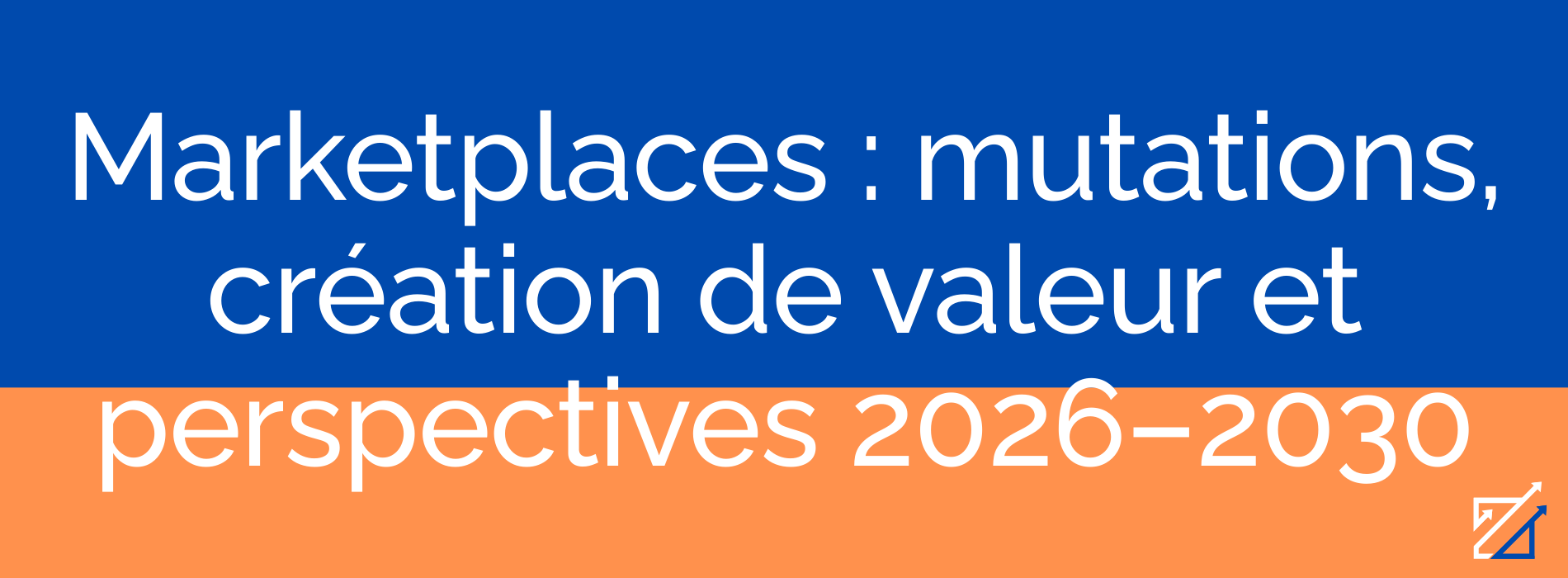 Marketplaces : mutations, création de valeur et perspectives 2026–2030