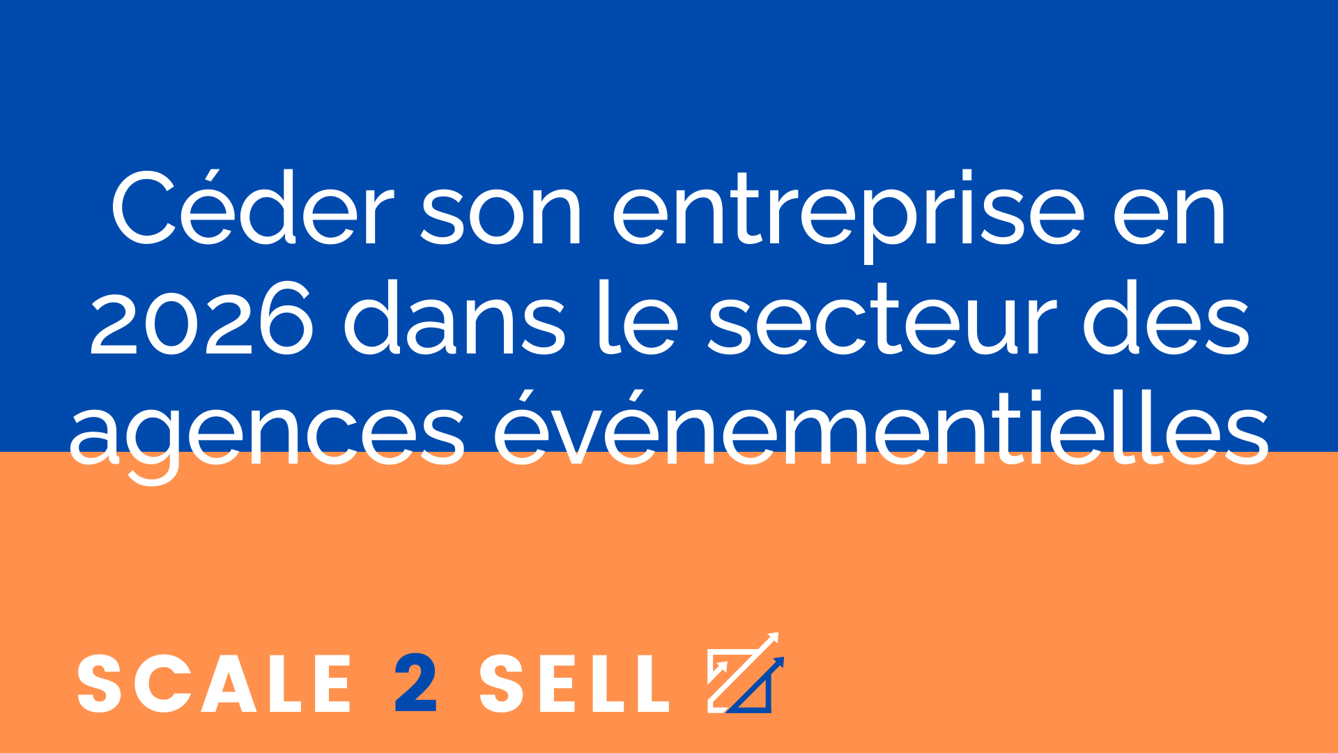 Céder son entreprise en 2026 dans le secteur des agences événementielles