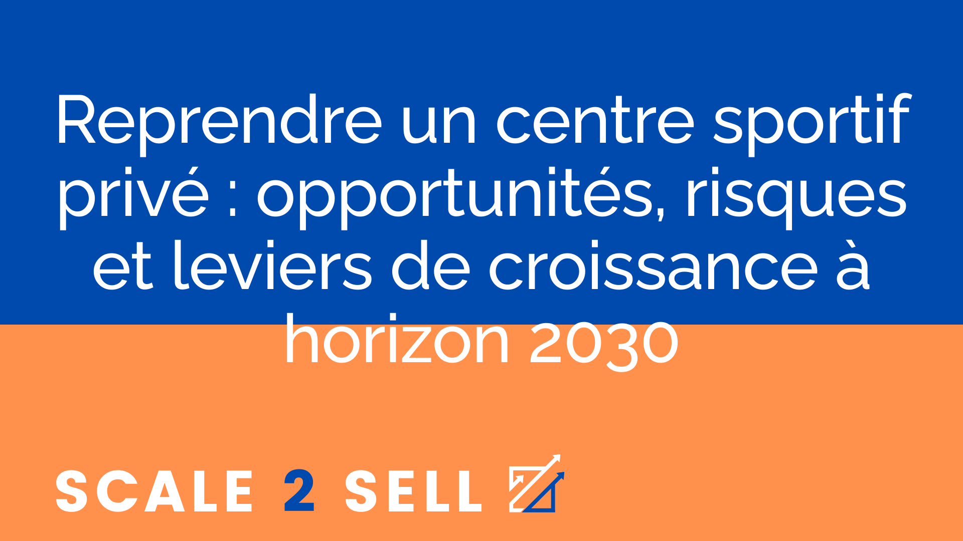 Reprendre un centre sportif privé : opportunités, risques et leviers de croissance à horizon 2030