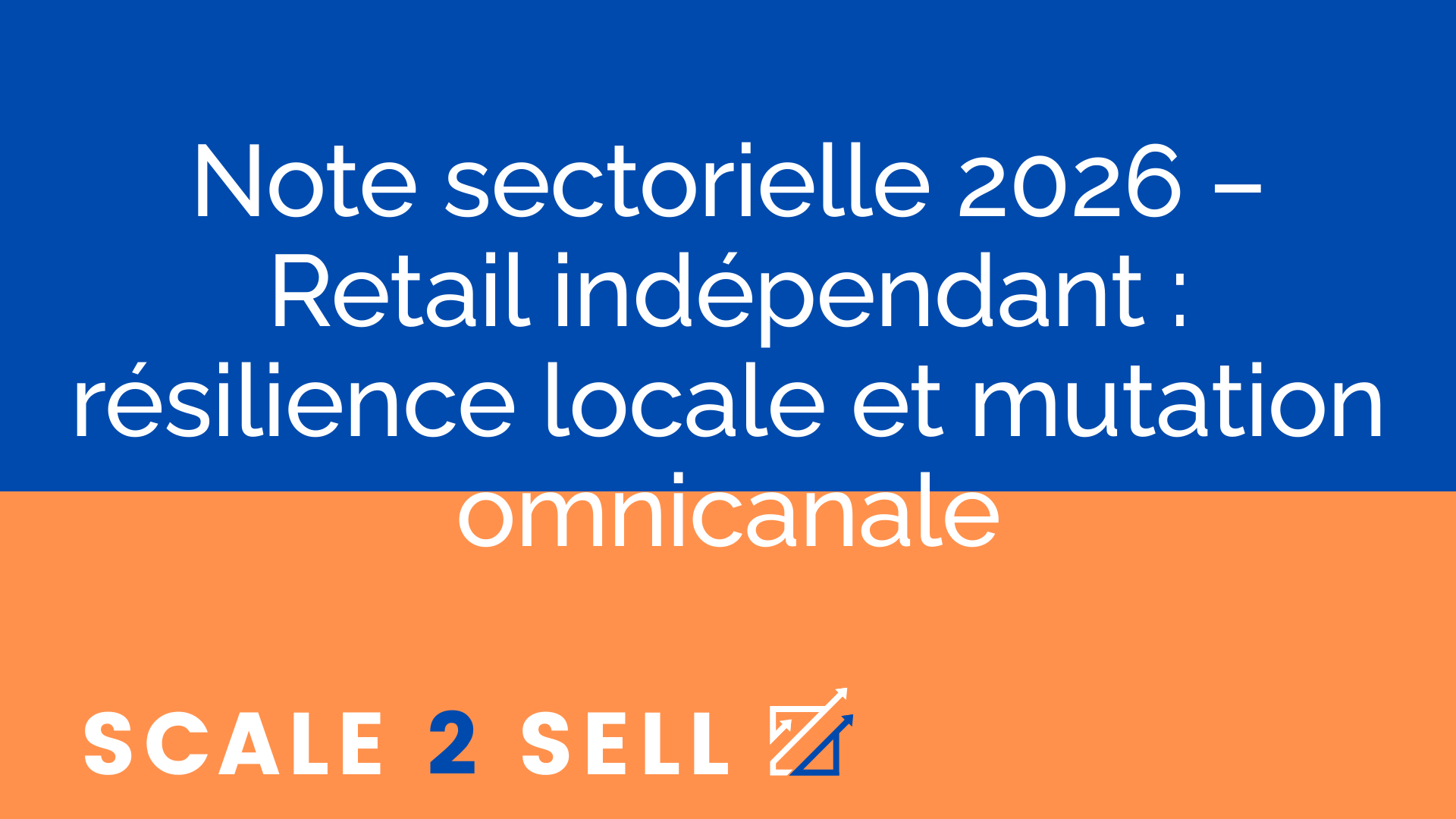 Note sectorielle 2026 – Retail indépendant : résilience locale et mutation omnicanale