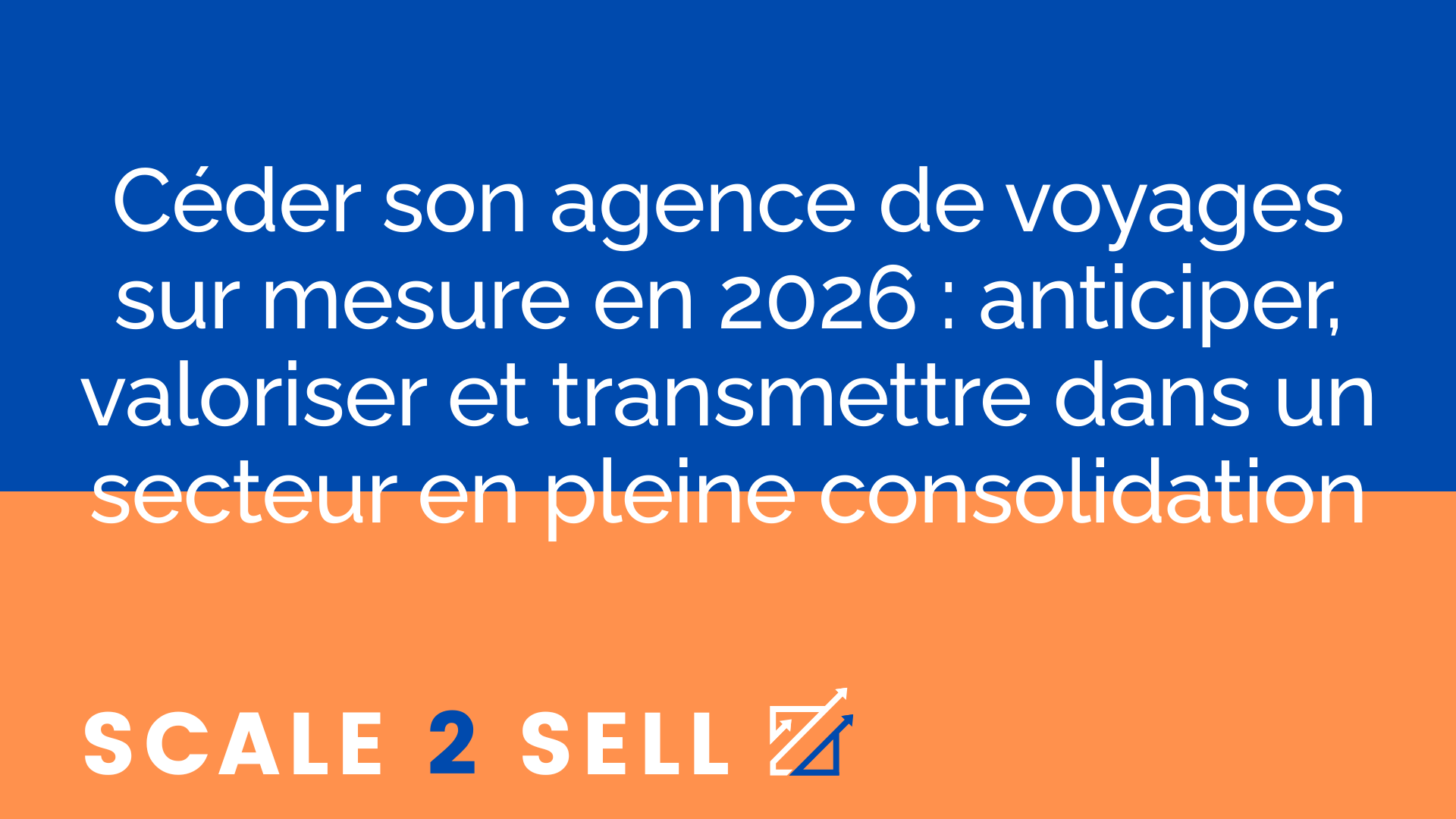 Céder son agence de voyages sur mesure en 2026 : anticiper, valoriser et transmettre dans un secteur en pleine consolidation