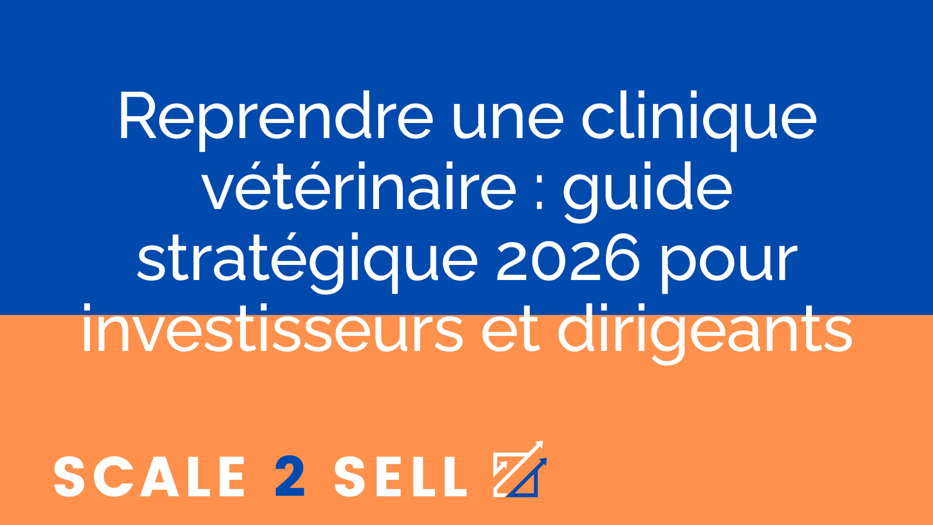 Reprendre une clinique vétérinaire : guide stratégique 2026 pour investisseurs et dirigeants