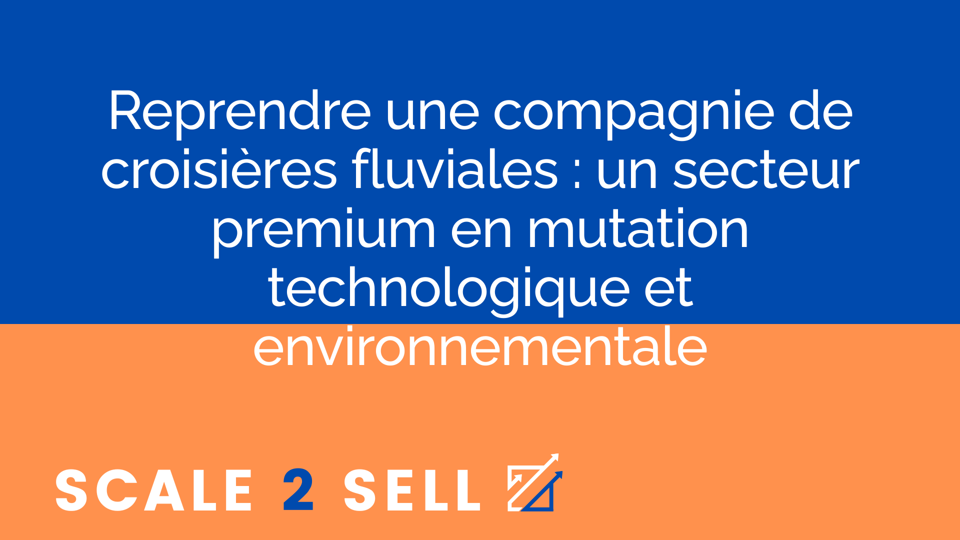 Reprendre une compagnie de croisières fluviales : un secteur premium en mutation technologique et environnementale