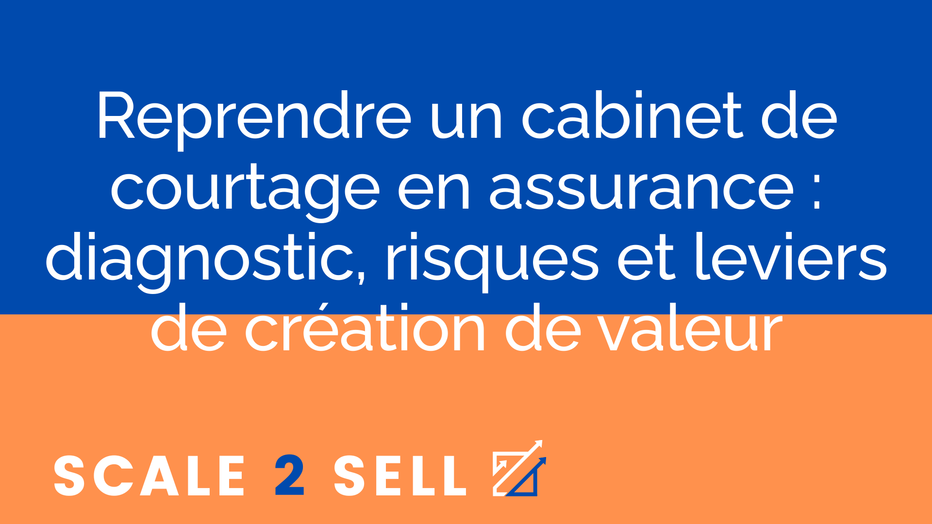 Reprendre un cabinet de courtage en assurance : diagnostic, risques et leviers de création de valeur