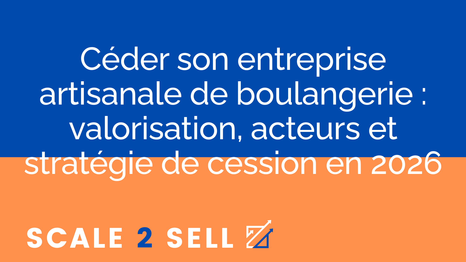 Céder son entreprise artisanale de boulangerie : valorisation, acteurs et stratégie de cession en 2026