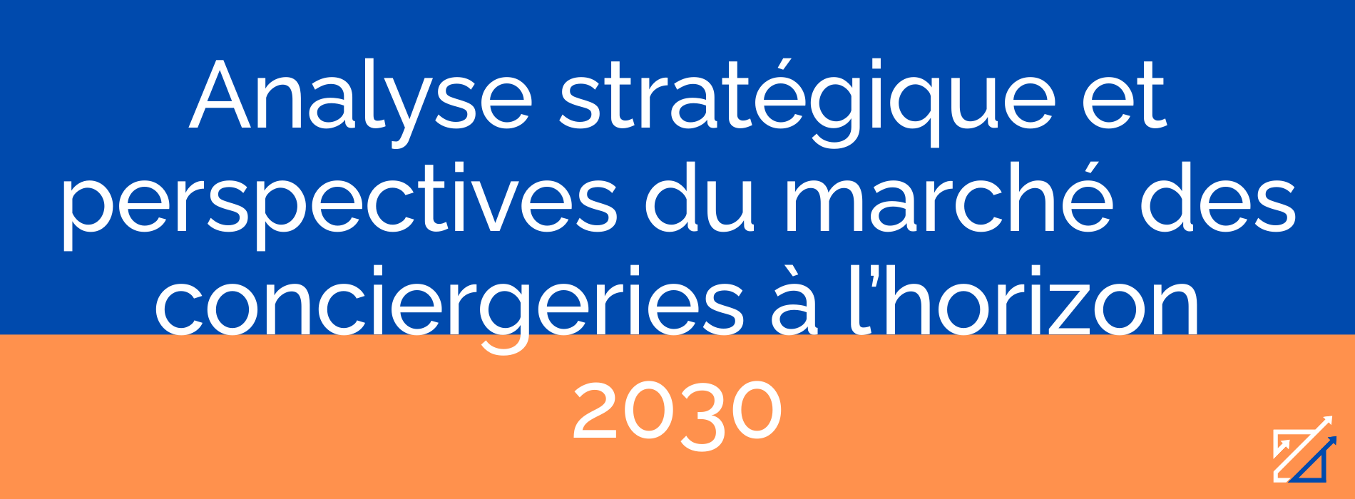 Analyse stratégique et perspectives du marché des conciergeries à l’horizon 2030