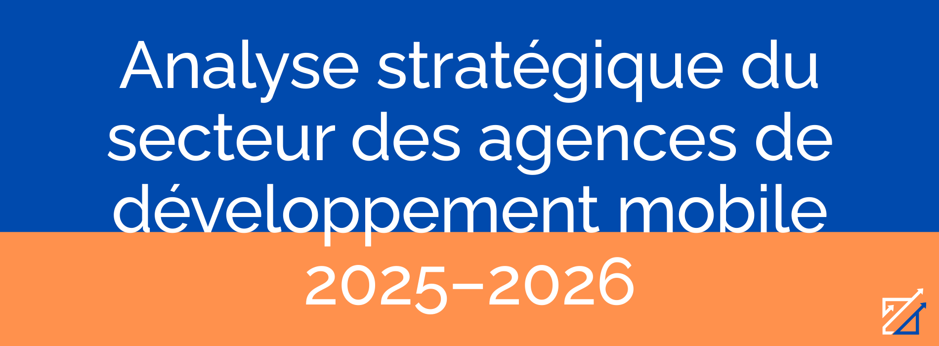 Analyse stratégique du secteur des agences de développement mobile 2025–2026