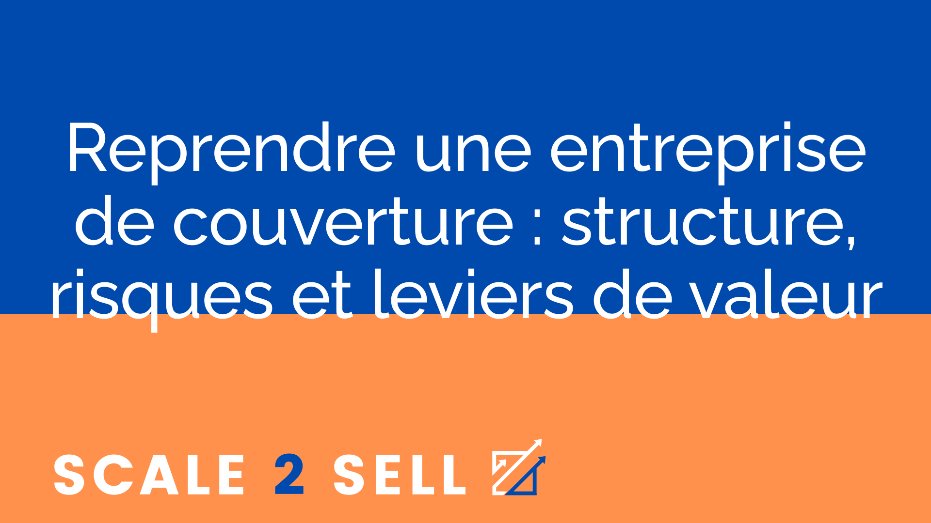 Reprendre une entreprise de couverture : structure, risques et leviers de valeur