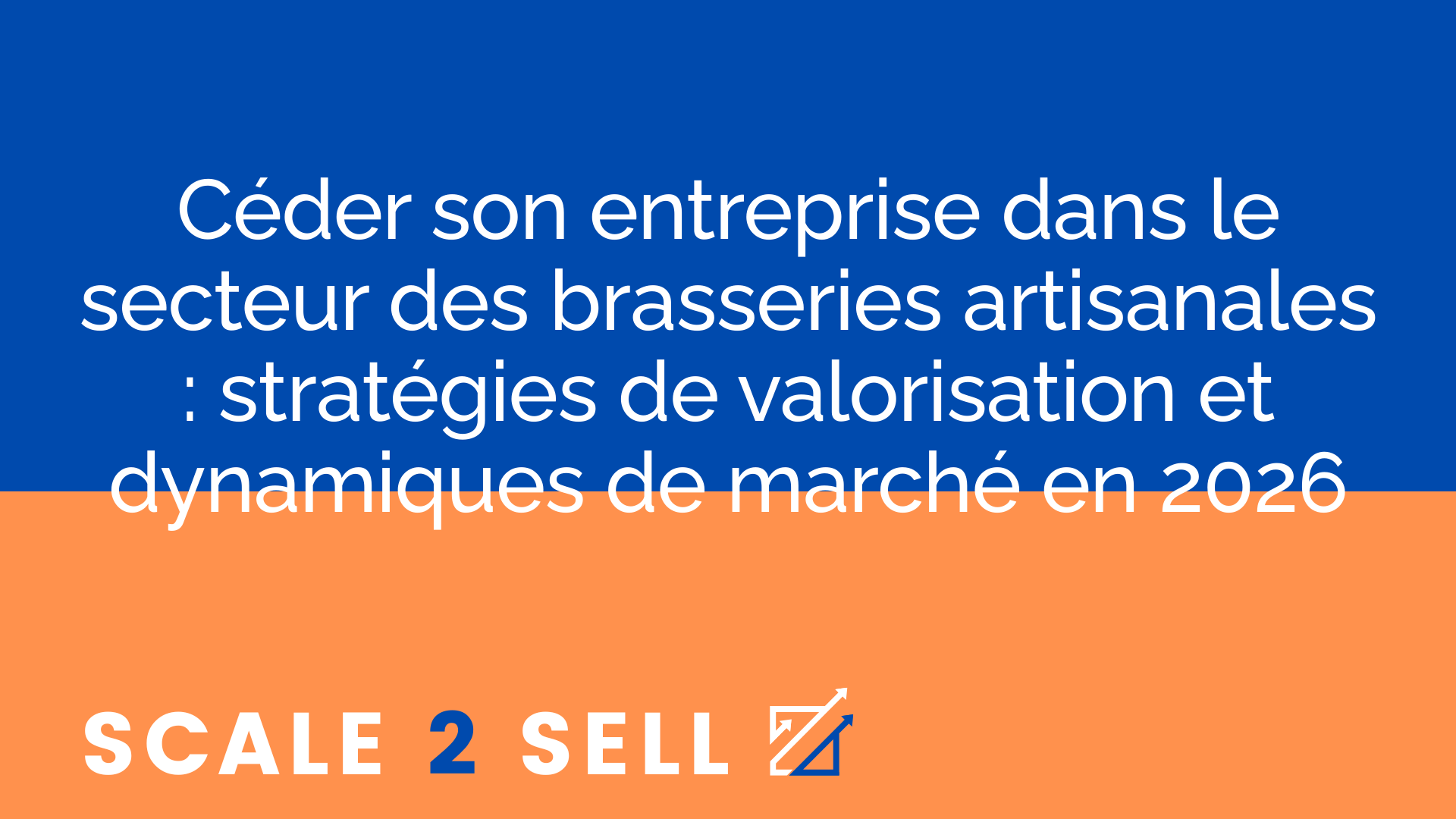 Céder son entreprise dans le secteur des brasseries artisanales : stratégies de valorisation et dynamiques de marché en 2026