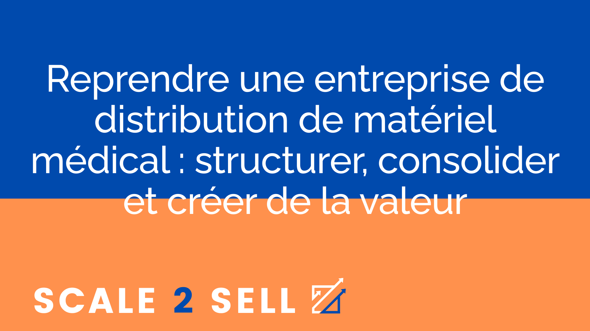 Reprendre une entreprise de distribution de matériel médical : structurer, consolider et créer de la valeur