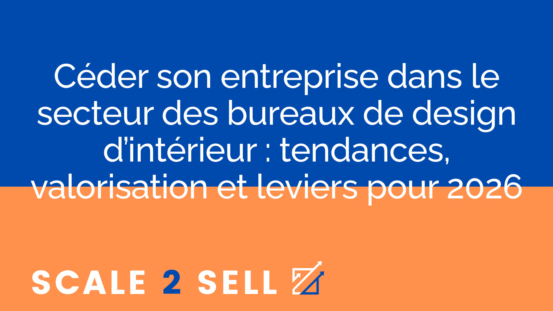Céder son entreprise dans le secteur des bureaux de design d’intérieur : tendances, valorisation et leviers pour 2026