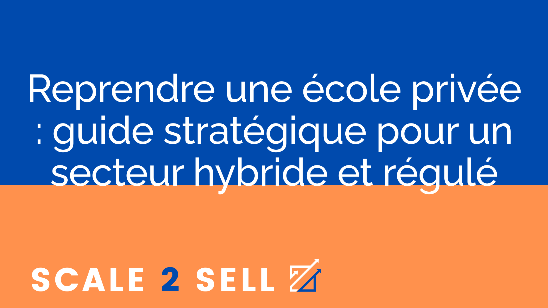 Reprendre une école privée : guide stratégique pour un secteur hybride et régulé