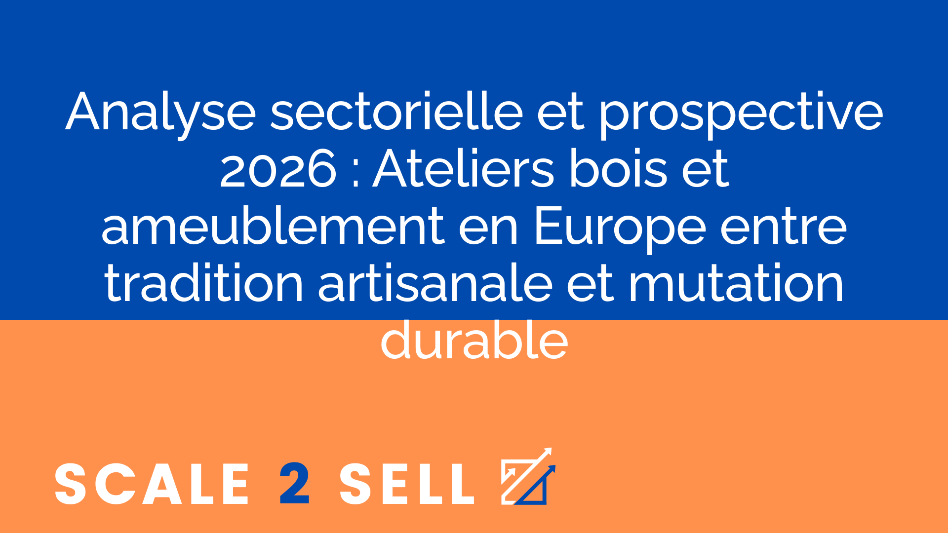 Analyse sectorielle et prospective 2026 : Ateliers bois et ameublement en Europe entre tradition artisanale et mutation durable
