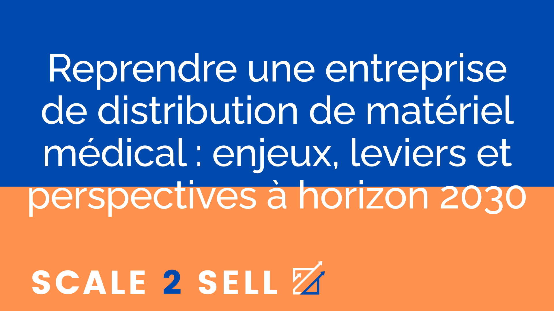Reprendre une entreprise de distribution de matériel médical : enjeux, leviers et perspectives à horizon 2030