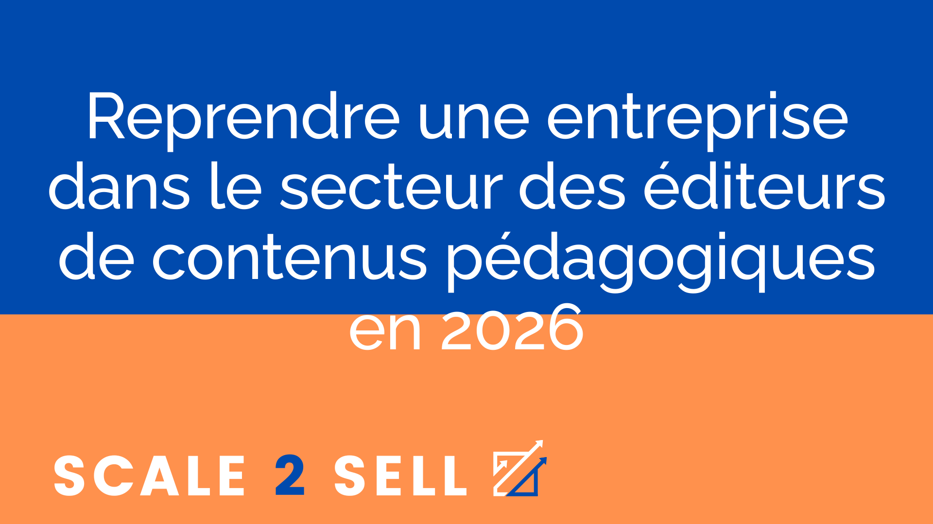 Reprendre une entreprise dans le secteur des éditeurs de contenus pédagogiques en 2026