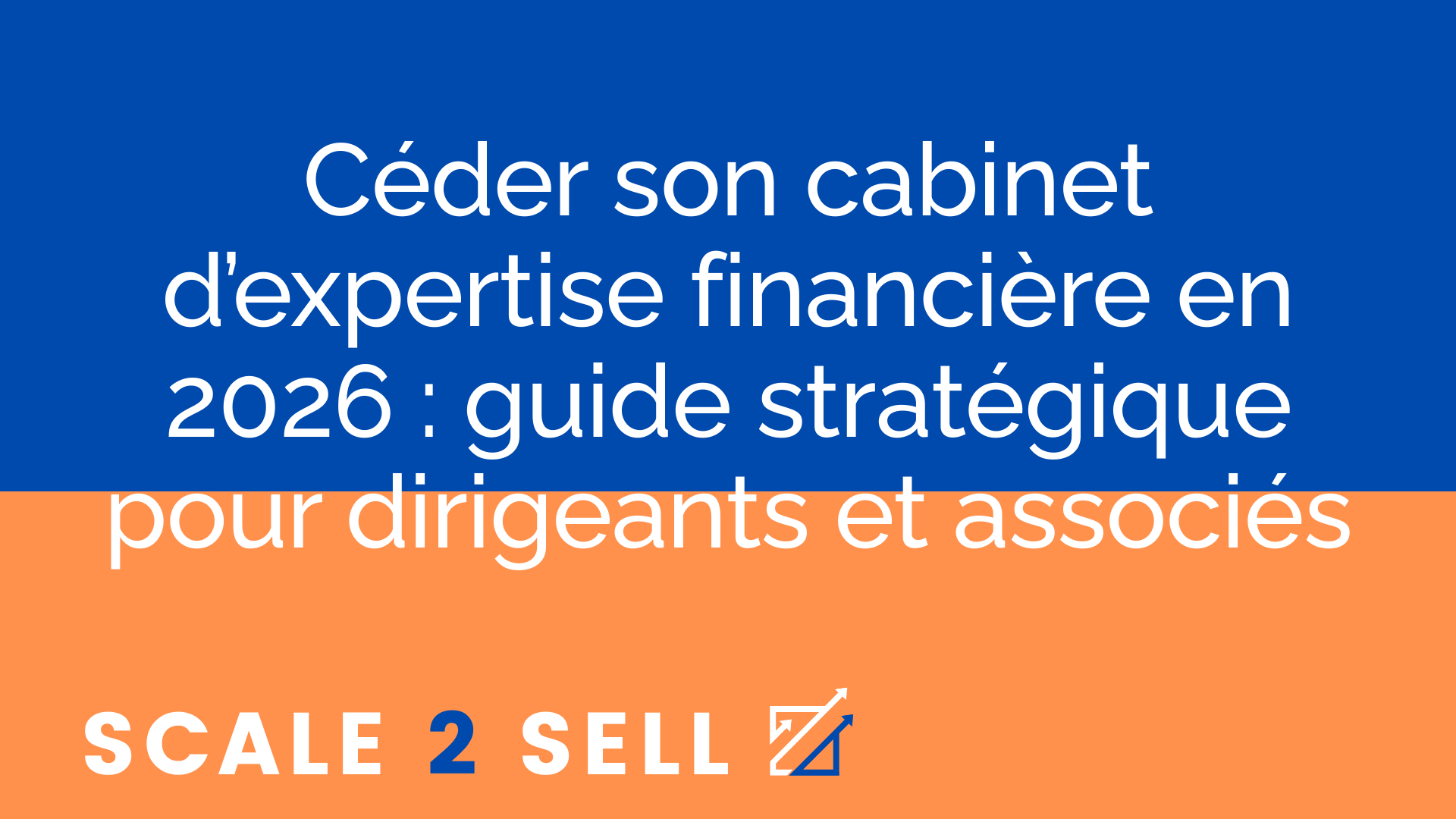 Céder son cabinet d’expertise financière en 2026 : guide stratégique pour dirigeants et associés