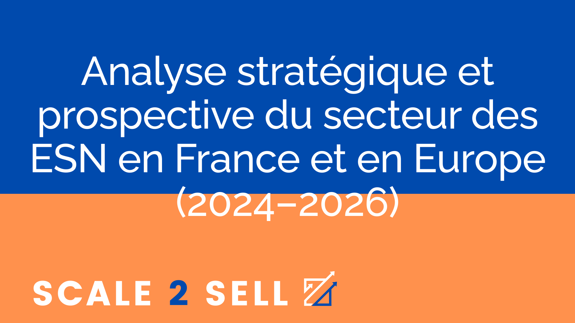 Analyse stratégique et prospective du secteur des ESN en France et en Europe (2024–2026)