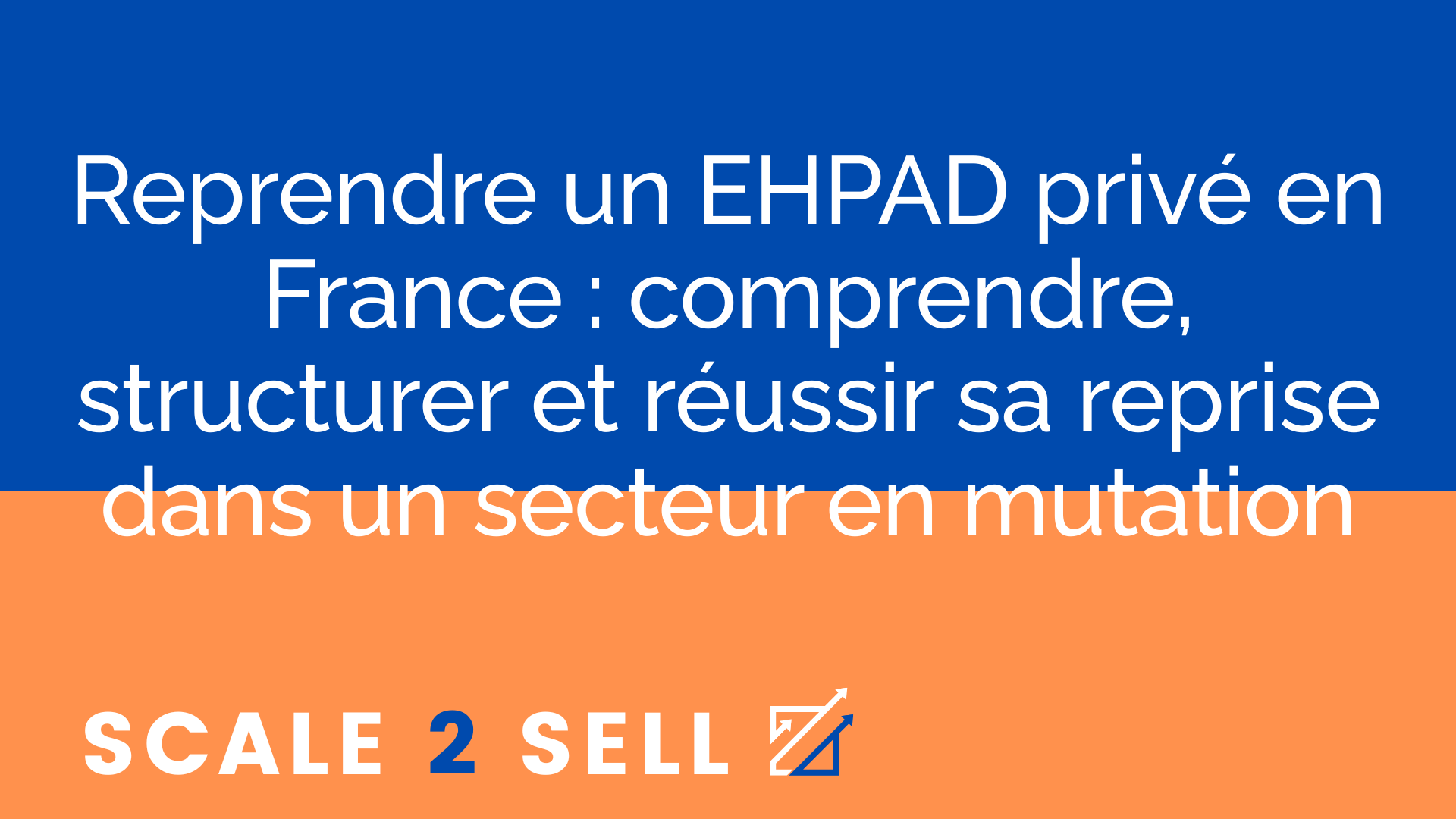 Reprendre un EHPAD privé en France : comprendre, structurer et réussir sa reprise dans un secteur en mutation