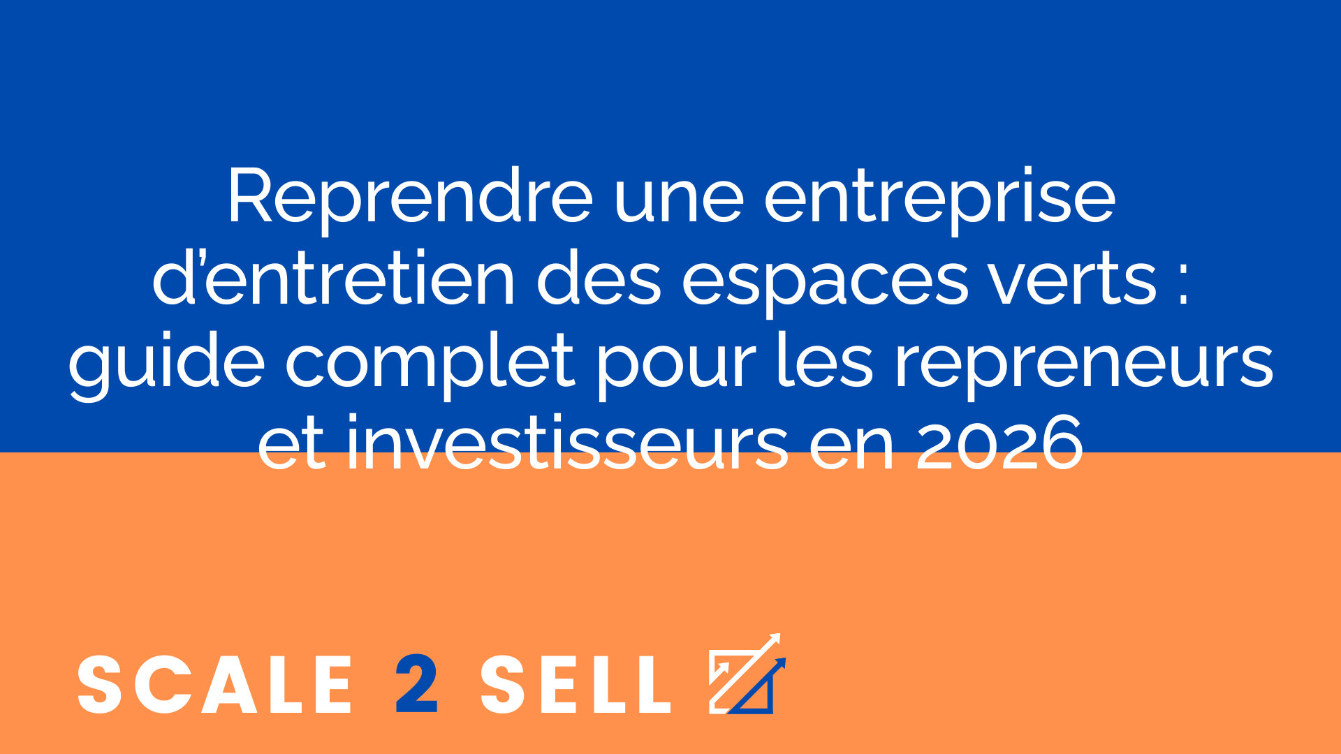 Reprendre une entreprise d’entretien des espaces verts : guide complet pour les repreneurs et investisseurs en 2026