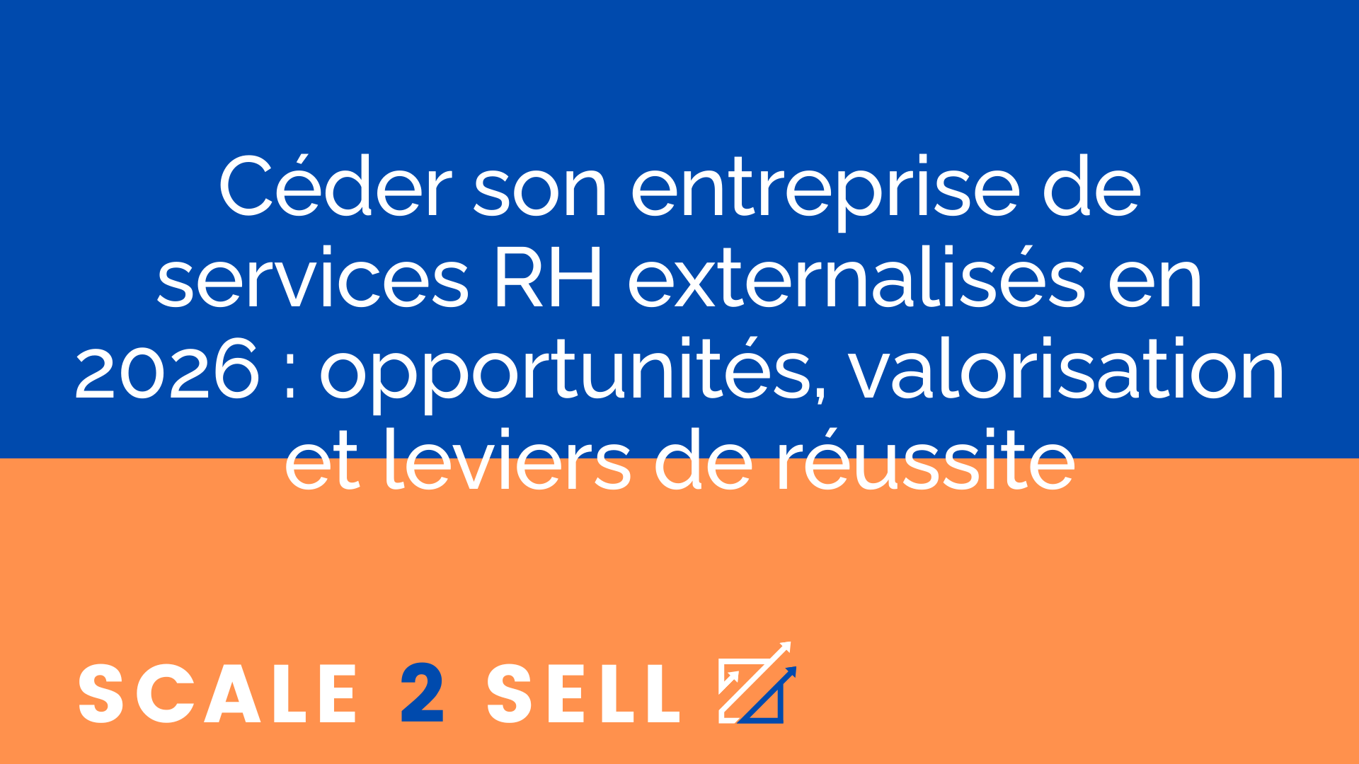 Céder son entreprise de services RH externalisés en 2026 : opportunités, valorisation et leviers de réussite