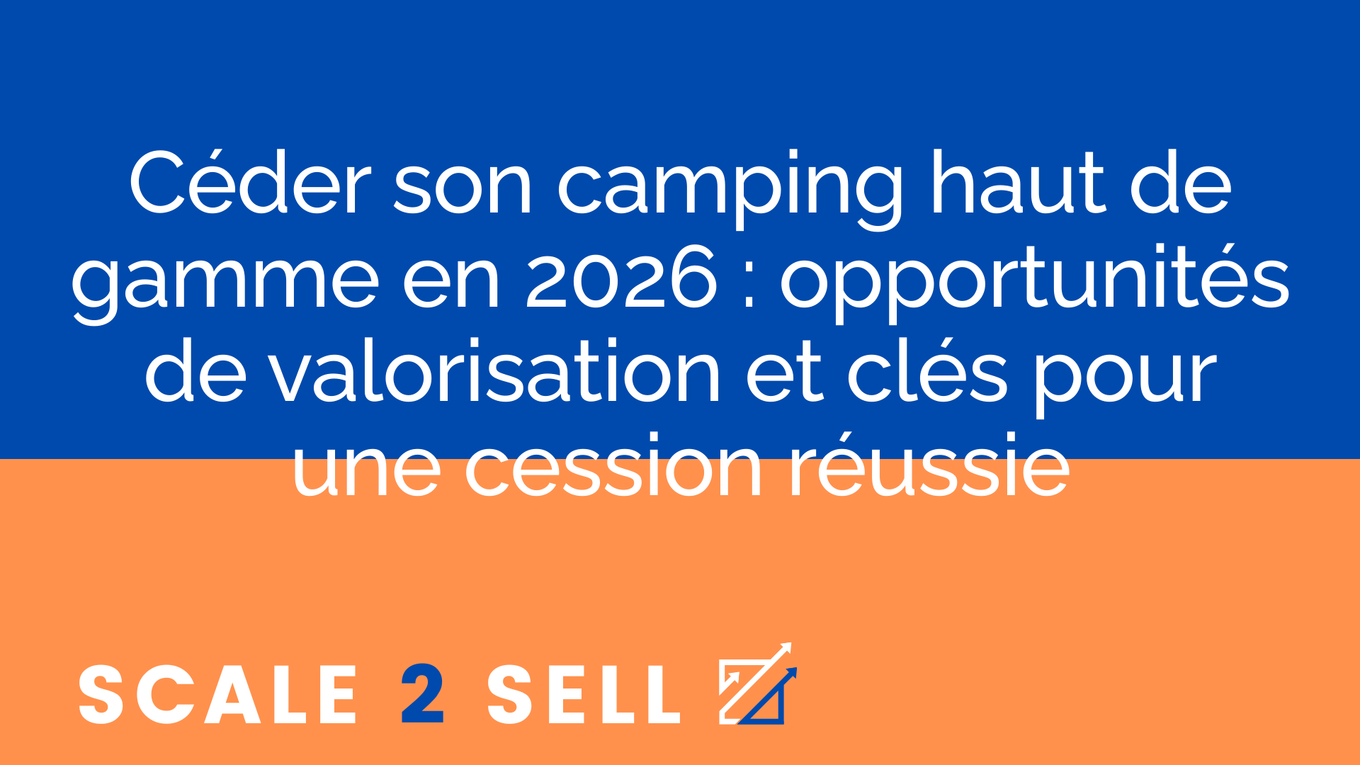 Céder son camping haut de gamme en 2026 : opportunités de valorisation et clés pour une cession réussie