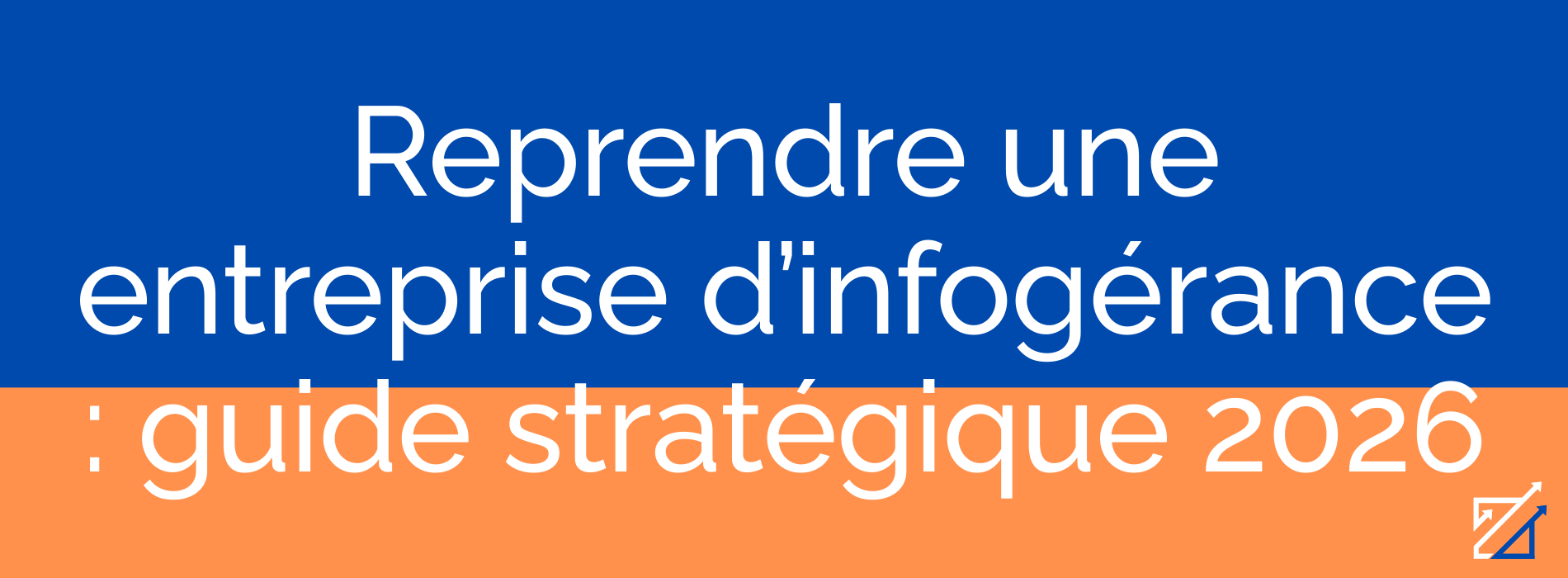 Reprendre une entreprise d’infogérance : guide stratégique 2026