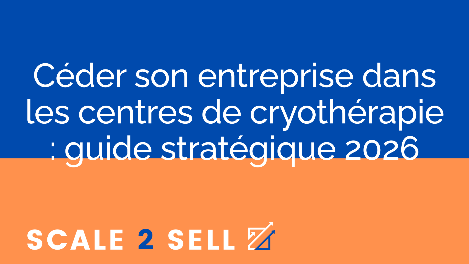 Céder son entreprise dans les centres de cryothérapie : guide stratégique 2026