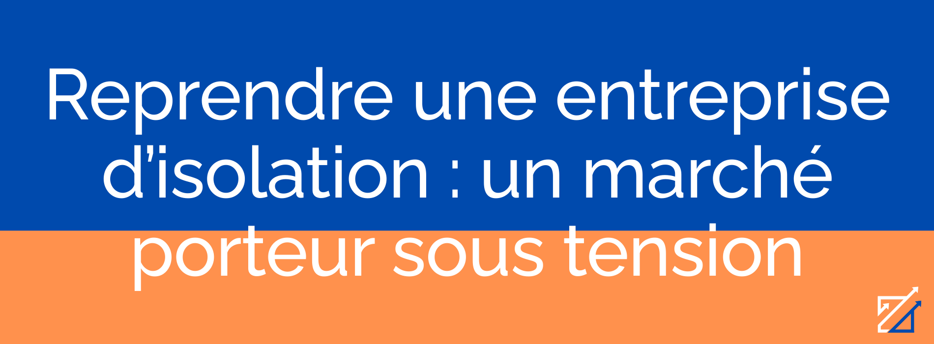 Reprendre une entreprise d’isolation : un marché porteur sous tension