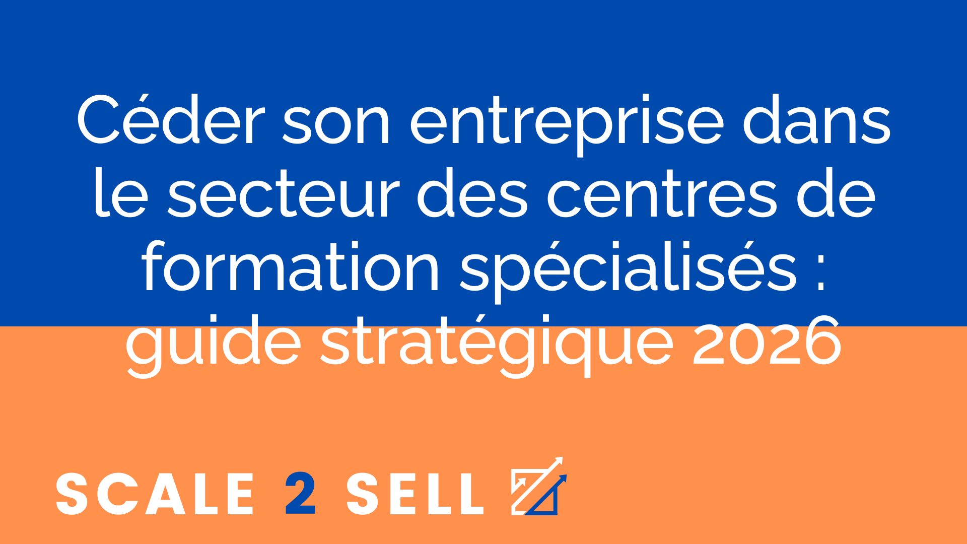 Céder son entreprise dans le secteur des centres de formation spécialisés : guide stratégique 2026