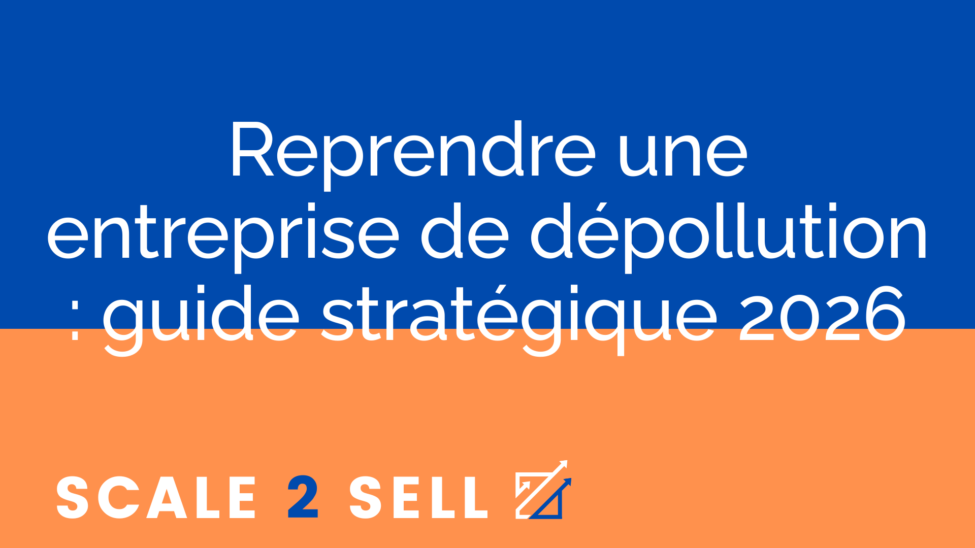 Reprendre une entreprise de dépollution : guide stratégique 2026