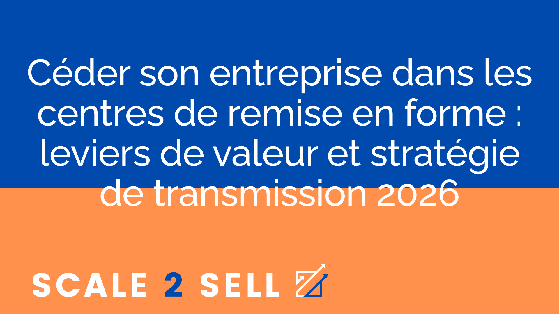 Céder son entreprise dans les centres de remise en forme : leviers de valeur et stratégie de transmission 2026