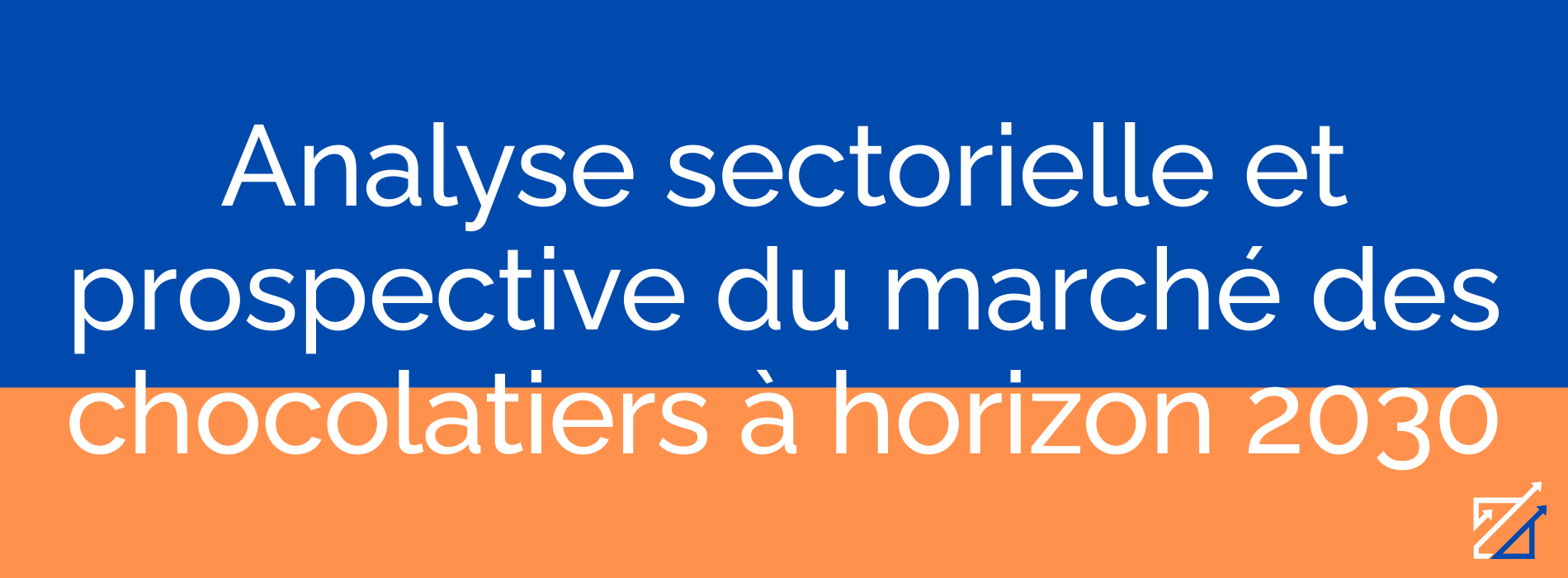 Analyse sectorielle et prospective du marché des chocolatiers à horizon 2030