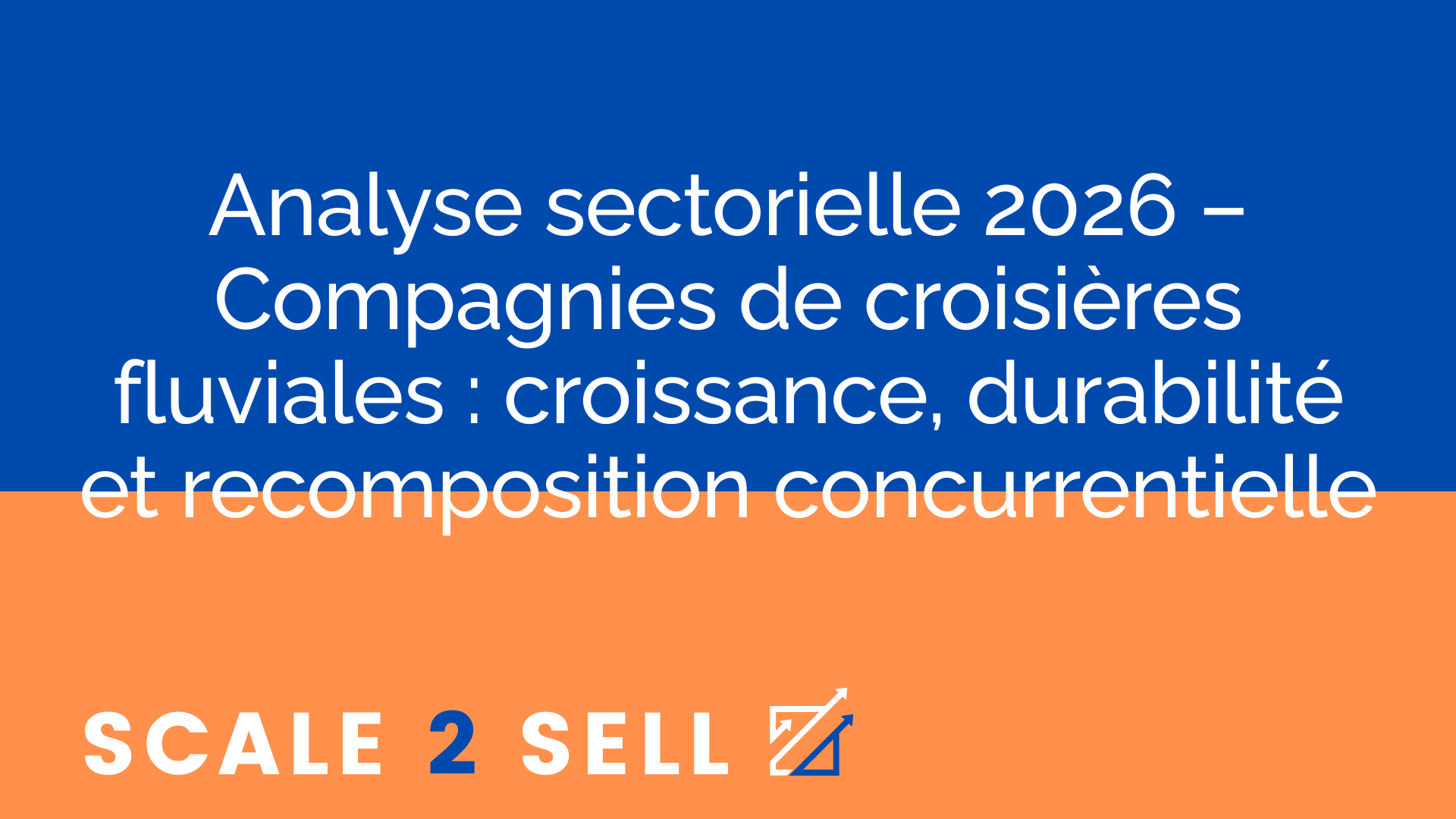Analyse sectorielle 2026 – Compagnies de croisières fluviales : croissance, durabilité et recomposition concurrentielle