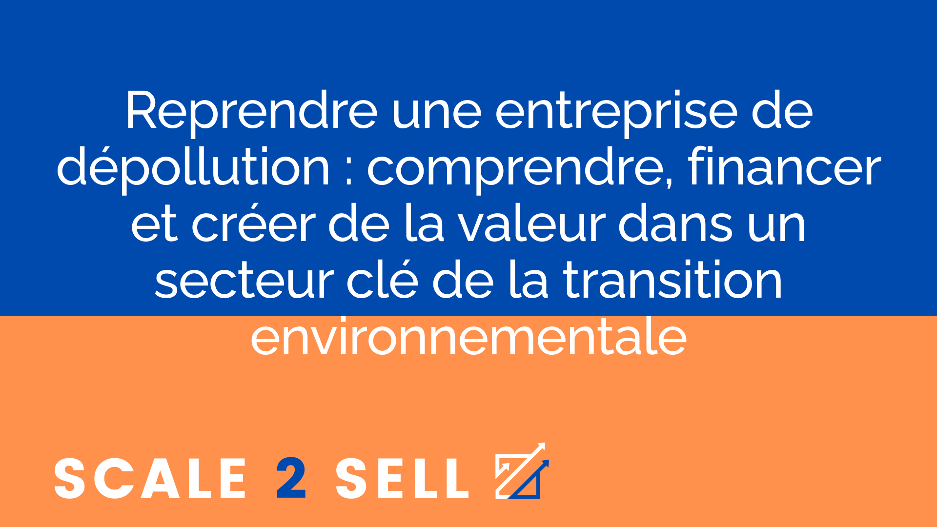Reprendre une entreprise de dépollution : comprendre, financer et créer de la valeur dans un secteur clé de la transition environnementale