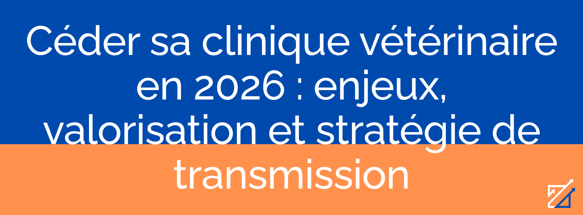 Céder sa clinique vétérinaire en 2026 : enjeux, valorisation et stratégie de transmission