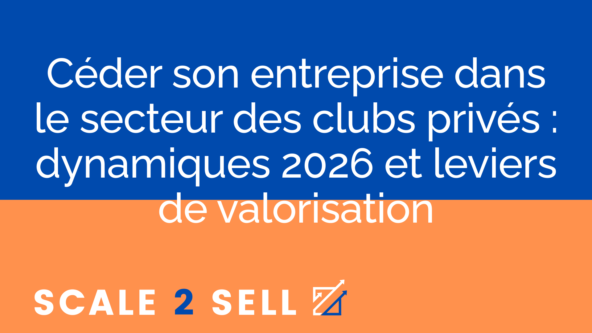 Céder son entreprise dans le secteur des clubs privés : dynamiques 2026 et leviers de valorisation