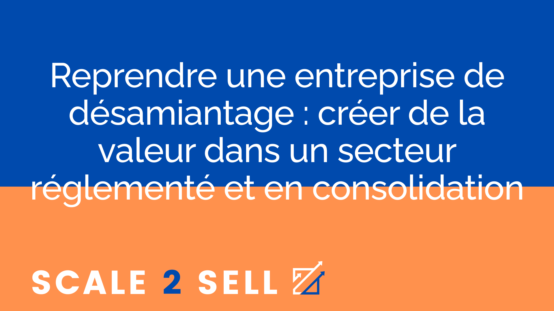 Reprendre une entreprise de désamiantage : créer de la valeur dans un secteur réglementé et en consolidation