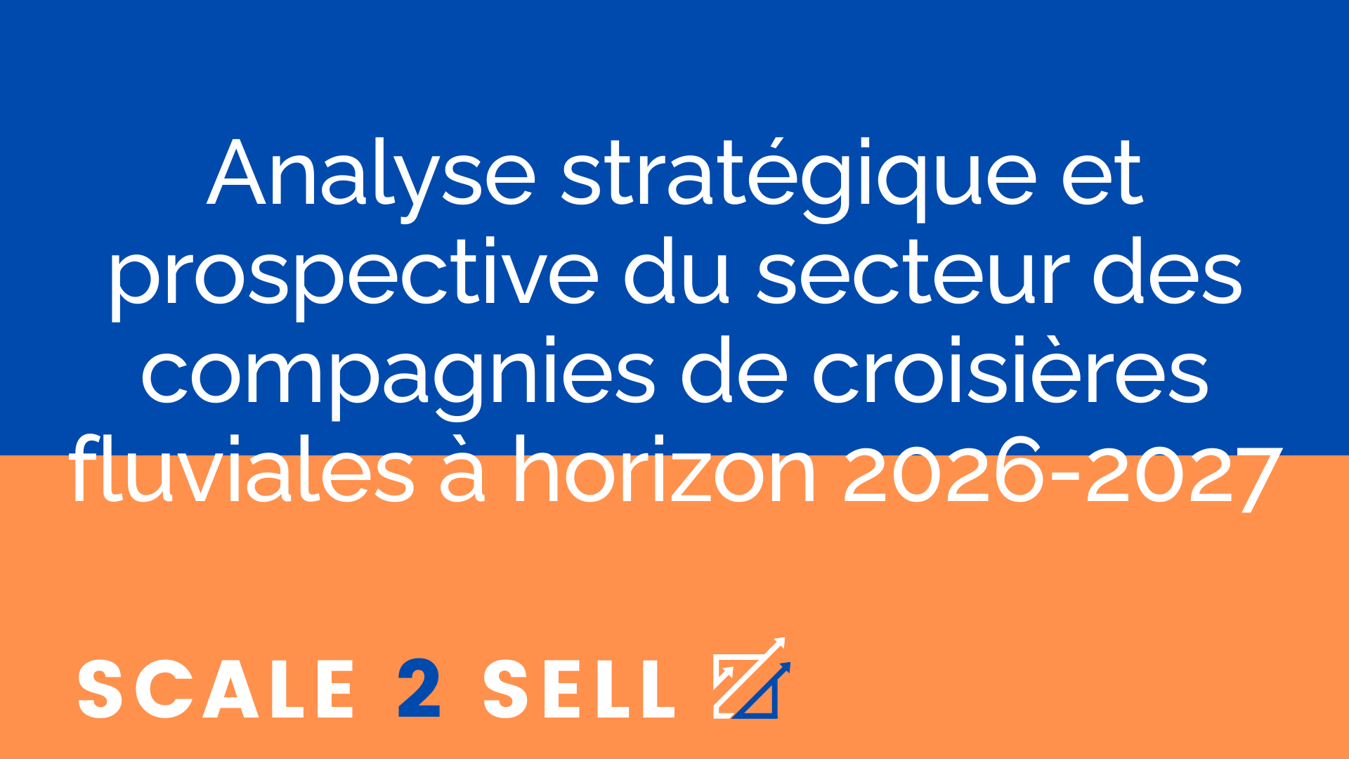Analyse stratégique et prospective du secteur des compagnies de croisières fluviales à horizon 2026-2027