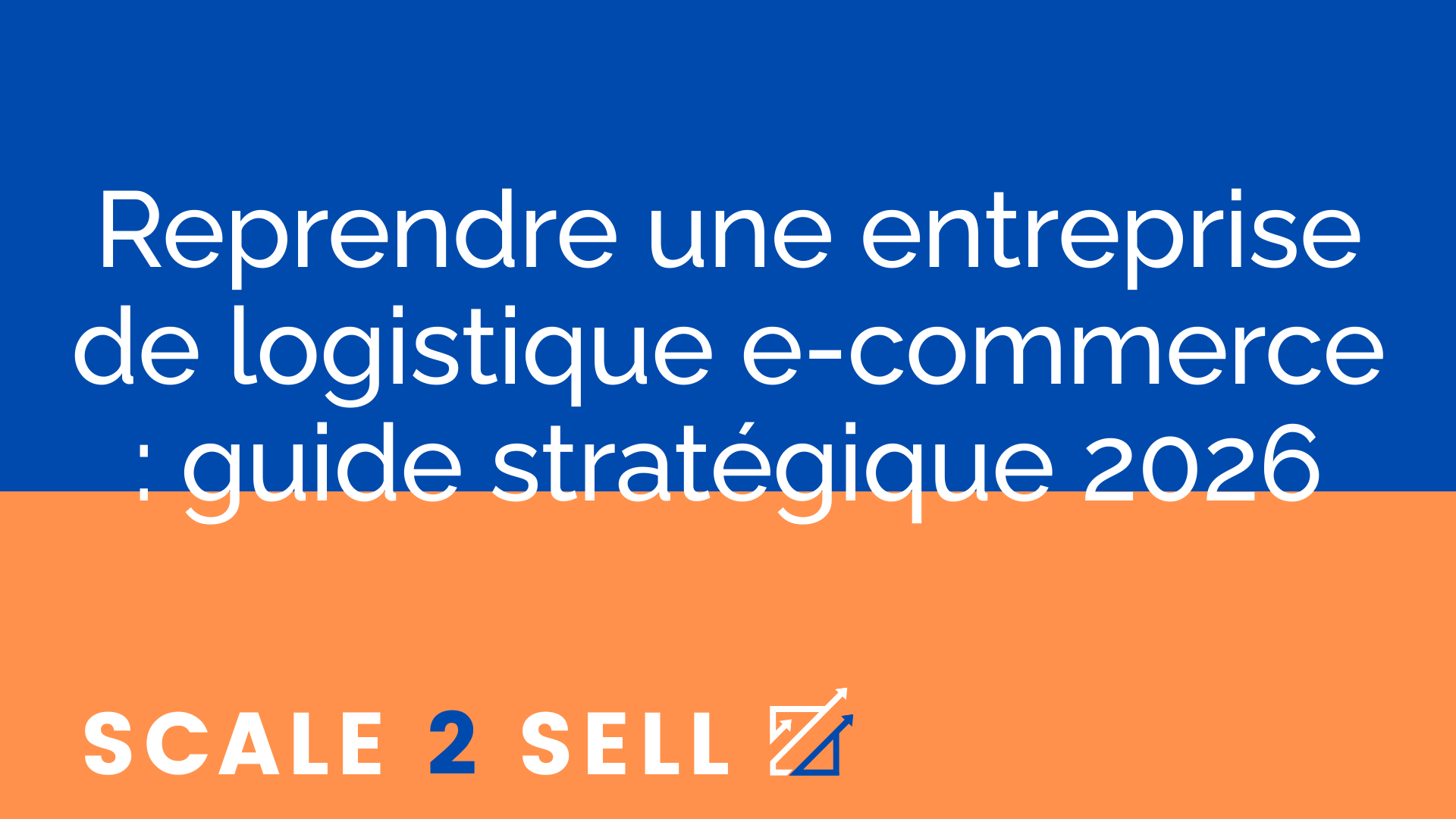 Reprendre une entreprise de logistique e-commerce : guide stratégique 2026