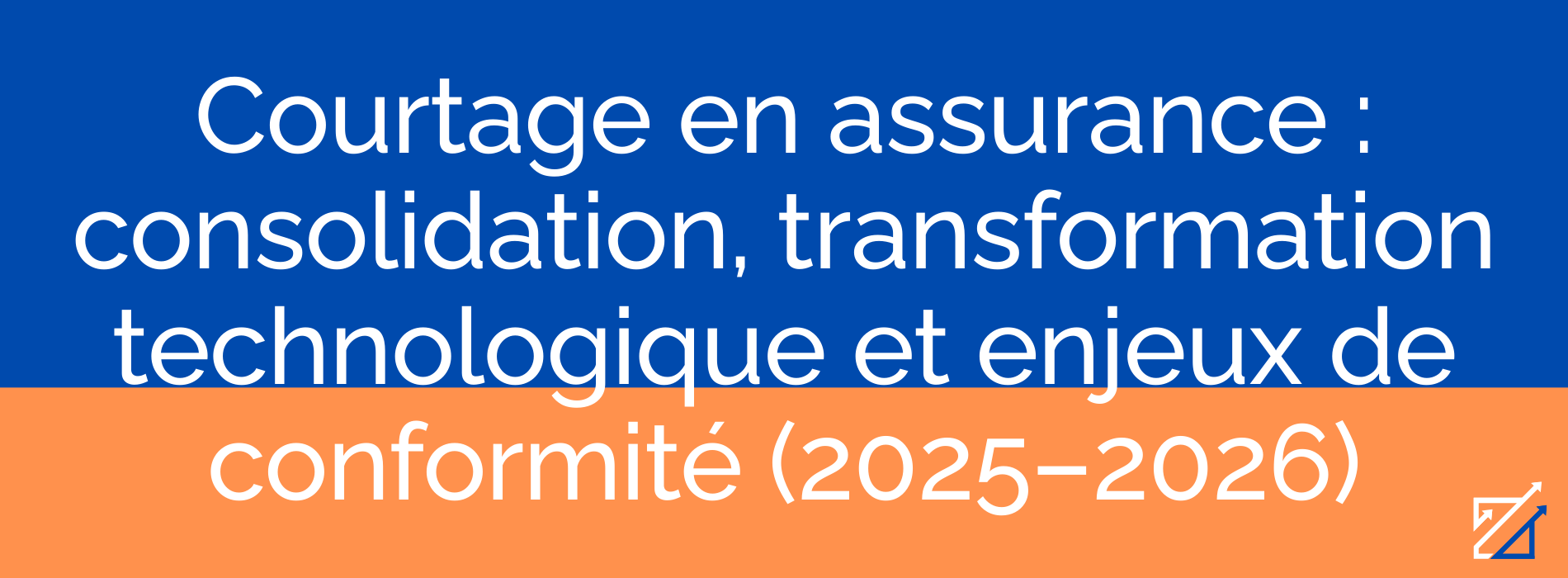 Courtage en assurance : consolidation, transformation technologique et enjeux de conformité (2025–2026)