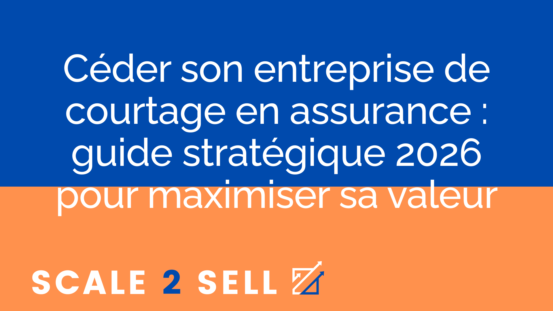 Céder son entreprise de courtage en assurance : guide stratégique 2026 pour maximiser sa valeur