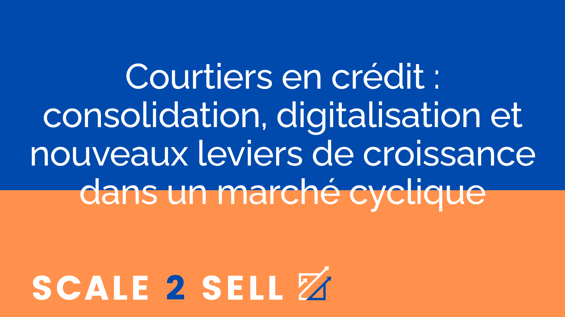 Courtiers en crédit : consolidation, digitalisation et nouveaux leviers de croissance dans un marché cyclique