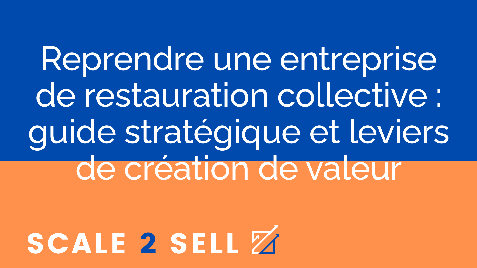 Reprendre une entreprise de restauration collective : guide stratégique et leviers de création de valeur
